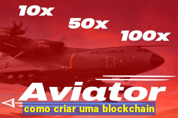 como criar uma blockchain